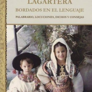 LAGARTERA: BORDADOS EN EL LENGUAJE: PALABRARIO, LOCUCIONES, DICHOS Y CONSEJAS