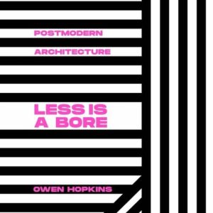 LESS IS A BORE: POSTMODERN ARCHITECTURE