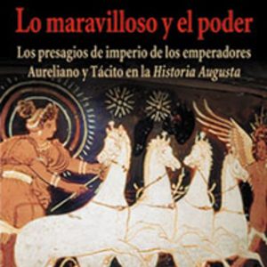 LO MARAVILLOSO Y EL PODER: LOS PRESAGIOS DE IMPERIO DE LOS EMPERA DORES AURELIANO Y TACITO EN LA HISTORIA AUGUSTA