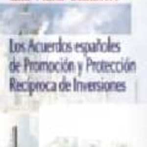LOS ACUERDOS ESPAÑOLES DE PROMOCION Y PROTECCION RECIPROCA DE INV ERSIONES