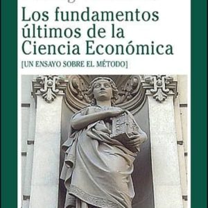 LOS FUNDAMENTOS ULTIMOS DE LA CIENCIA ECONOMICA