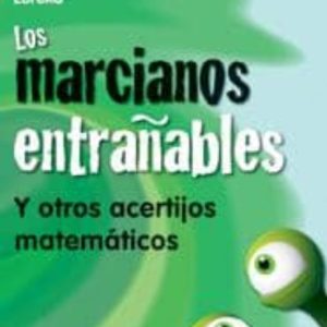 LOS MARCIANOS ENTRAÑABLES: Y OTROS ACERTIJOS MATEMATICOS