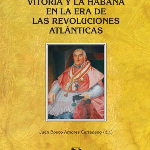 LOS TIEMPOS DE ESPADA: VITORIA Y LA HABANA EN LA ERA DE LAS REVOL UCIONES ATLANTICAS