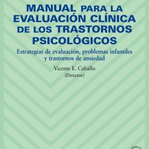 MANUAL PARA LA EVALUACION CLINICA DE LOS TRASTORNOS PSICOLOGICOS: ESTRATEGIAS DE EVALUACION, PROBLEMAS INFANTILES Y TRASTORNOS DE ANSIEDAD