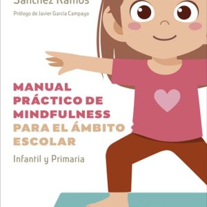 MANUAL PRACTICO DE MINDFULNESS PARA EL AMBITO ESCOLAR: INFANTIL Y PRIMARIA