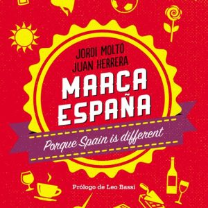 MARCA ESPAÑA: PORQUE SPAIN IS DIFFERENT