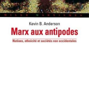 MARX AUX ANTIPODES : NATIONS, ETHNICITÉ ET SOCIÉTÉS NON OCCIDENTALES
				 (edición en francés)