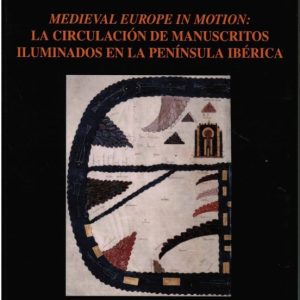 MEDIEVAL EUROPE IN MOTION: LA CIRCULACION DE MANUSCRITOS ILUMINADOS EN LA PENINSULA IBERICA