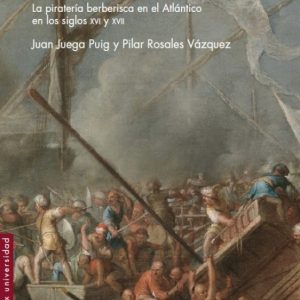 MOROS EN LA COSTA: LA PIRATERIA BERBERISCA EN EL ATLANTICO EN LOS SIGLOS XVI Y XVII