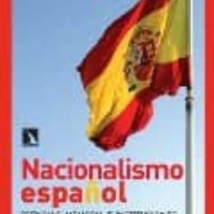 NACIONALISMO ESPAÑOL: ESENCIAS, MEMORIA E INSTITUCIONES