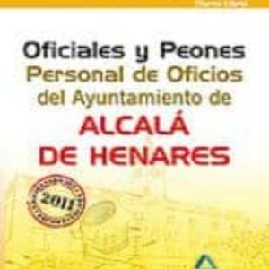 OFICIALES Y PEONES. PERSONAL DE OFICIOS DEL AYUNTAMIENTO DE ALCA LA DE HENARES (TURNO LIBRE). TEMARIO MATERIAS COMUNES Y TEST