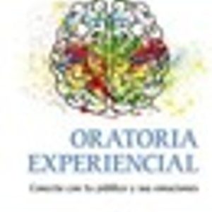 ORATORIA EXPERIENCIAL: CONECTA CON TU PUBLICO Y SUS EMOCIONES