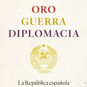 ORO, GUERRA, DIPLOMACIA: LA REPUBLICA ESPAÑOLA EN TIEMPOS DE STAL