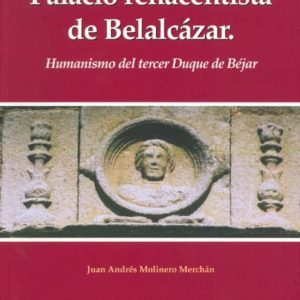 PALACIO RENACENTISTA DE BELALCAZAR. HUMANISMO DEL TERCER DUQUE DE BEJAR