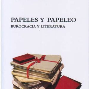 PAPELES Y PAPELEO: BUROCRACIA Y LITERATURA