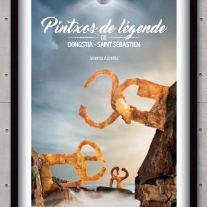 PINTXOS DE LEGENDE DE DONOSTIA-SANT SEBASTIEN
				 (edición en francés)