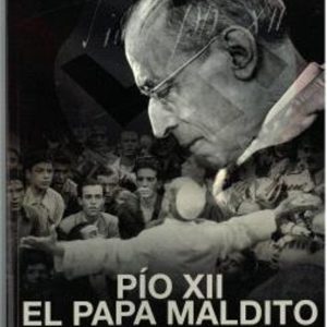 PIO XII, EL PAPA MALDITO