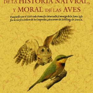 PRIMERA PARTE DE LA HISTORIA NATURAL Y MORAL DE LAS AVES (ED. FAC SIMIL)