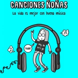PROHIBIDO ESCUCHAR CANCIONES ÑOÑAS: LA VIDA ES MEJOR CON BUENA MUSICA
