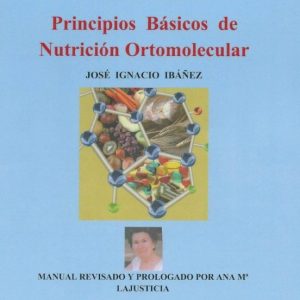PROTEGERSE EN EL SIGLO XXI: PRINCIPIOS BASICOS DE NUTRICION ORTOM OLECULAR
