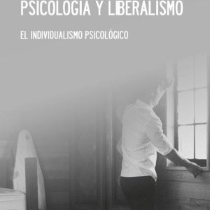 PSICOLOGIA Y LIBERALISMO: EL INDIVIDUALISMO PSICOLOGICO