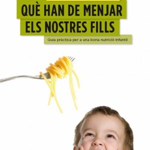 QUÈ HAN DE MENJAR ELS NOSTRES FILLS
				 (edición en catalán)