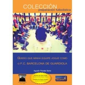 QUERO QUE MINHA EQUIPE JOGUE COMO O F.C. BARCELONA DE GUARDIOLA
				 (edición en portugués)