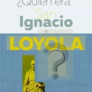 ¿QUIEN ERA SAN IGNACIO DE LOYOLA?