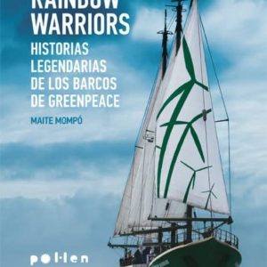 RAINBOW WARRIORS: HISTORIAS LEGENDARIAS DE LOS BARCOS DE GREENPEACE