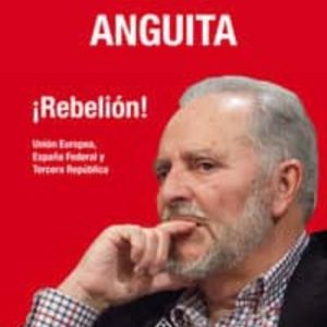 ¡REBELION!: UNION EUROPEA, ESPAÑA FEDERAL Y TERCERA REPUBLICA