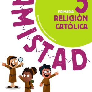 RELIGIÓN CATÓLICA 5º EDUCACION PRIMARIA SERIE AMISTAD (ARAGÓN / CANARIAS / CANTABRIA / CASTILLA-LA MANCHA / CEUTA / ILLES BALEARS/ LA RIOJA / MADRID / MELILLA / NAVARRA)