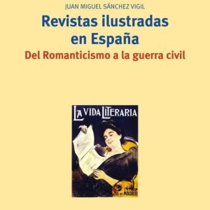 REVISTAS ILUSTRADAS EN ESPAÑA: DEL ROMANTICISMO A LA GUERRA CIVIL