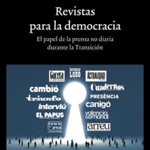 REVISTAS PARA LA DEMOCRACIA. EL PAPEL DE LA PRENSA NO DIARIA DURANTE LA TRANSICIÓN