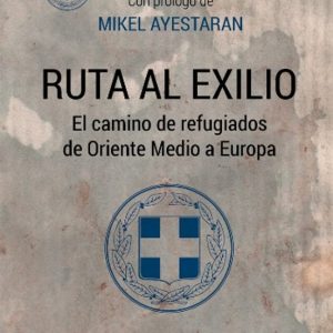 RUTA AL EXILIO: EL CAMINO DE REFUGIADOS DE ORIENTE MEDIO A EUROPA