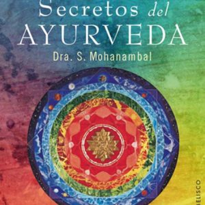 SECRETOS DEL AYURVEDA: UNA GUIA COMPLETA DE LA MEDICINA TRADICION AL INDIA