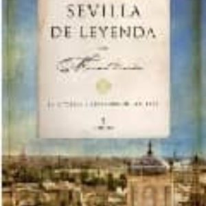 SEVILLA DE LEYENDA: HISTORIAS Y LEYENDAS DE SEVILLA