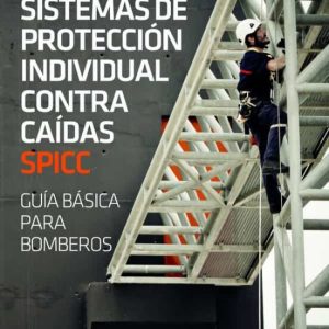 SISTEMAS DE PROTECCION INDIVIDUAL CONTRA CAIDAS SPICC: GUIA BASICA PARA BOMBEROS