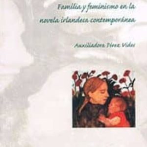 SOLO ELLAS: FAMILIA Y FEMINISMO EN LA NOVELA IRLANDESA CONTEMPORA NEA