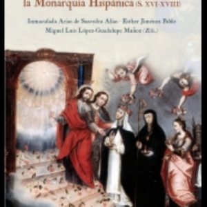 SUBIR A LOS ALTARES: MODELOS DE SANTIDAD EN LA MONARQUIA HISPANICA (S. XVI - XVIII)