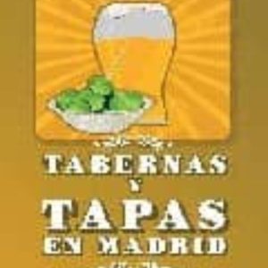 TABERNAS Y TAPAS EN MADRID: GUIA DE TABERNAS MADRILEÑAS CON HISTO RIA