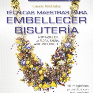 TECNICAS MAESTRAS PARA EMBELLECER BISUTERIA: INSPIRADAS EN LA FLO RA, FAUNA, ARTE MODERNISTA