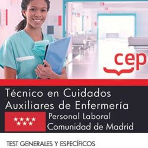 TÉCNICO EN CUIDADOS AUXILIARES DE ENFERMERÍA (PERSONAL LABORAL). COMUNIDAD DE MADRID. TEST GENERALES Y ESPECÍFICOS