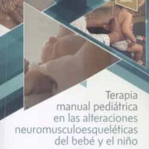 TERAPIA MANUAL PEDIÁTRICA EN LAS ALTERACIONES NEUROMUSCULOESQUELE TICAS DEL BEBE Y EL NIÑO