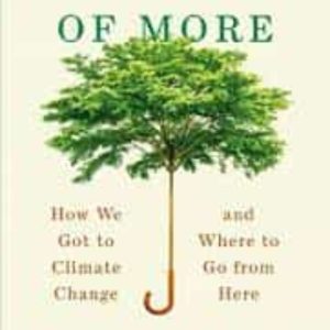 THE STORY OF MORE: HOW WE GOT TO CLIMATE CHANGE AND WHERE TO GO FROM HERE
				 (edición en inglés)