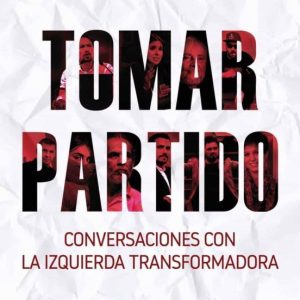 TOMAR PARTIDO. CONVERSACIONES CON LA IZQUIERDA TRANSFORMADORA (PR OLOGO DE IÑAKI GABILONDO) (EPILOGO CRISTINA FALLARAS)