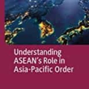 UNDERSTANDING ASEAN S ROLE IN ASIA-PACIFIC ORDER (CRITICAL STUDIES OF THE ASIA-PACIFIC )
				 (edición en inglés)