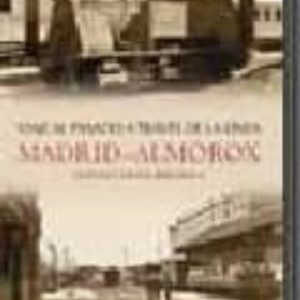 VIAJE AL PASADO A TRAVES DE LA LINEA MADRID-ALMOROX