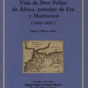 VIDA DE DON FELIPE DE AFRICA, PRINCIPE DE FEZ Y MARRUECOS