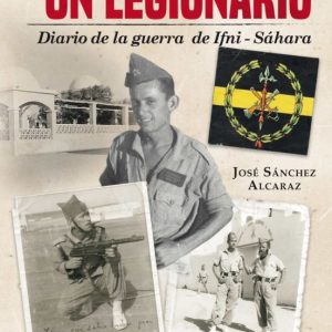 VIVENCIAS DE UN LEGIONARIO: DIARIO DE LA GUERRA IFNISAHARA 1957-1958