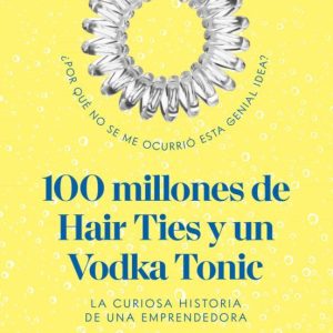 100 MILLONES DE HAIR TIES Y UN VODKA TONIC